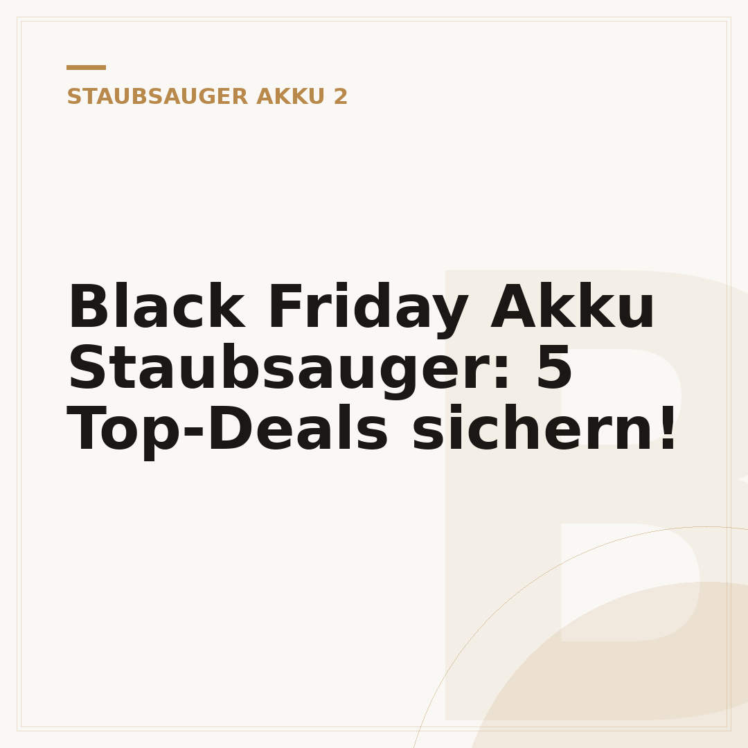 Black Friday Akku Staubsauger: 5 Top-Deals sichern!