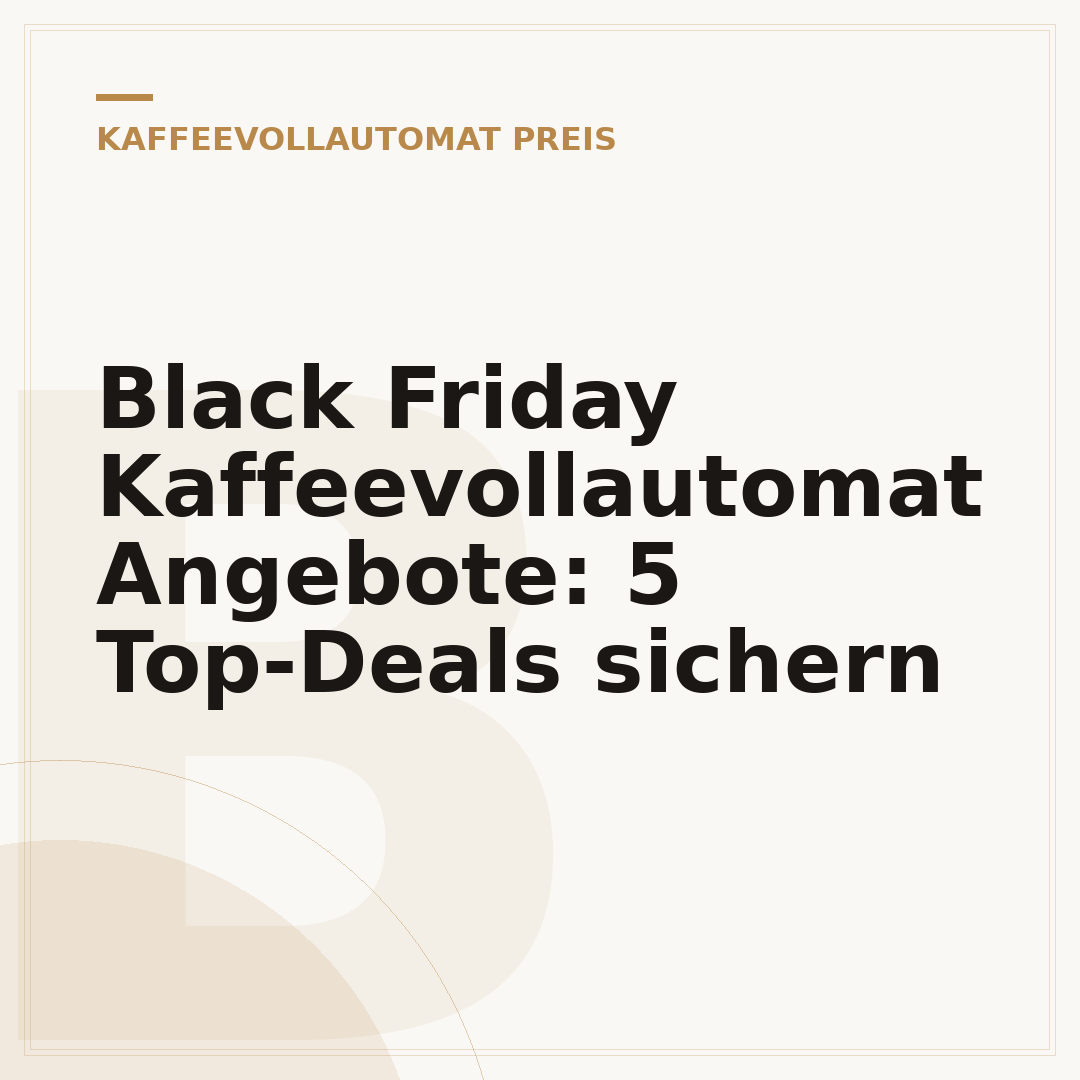 Black Friday Kaffeevollautomat Angebote: 5 Top-Deals sichern