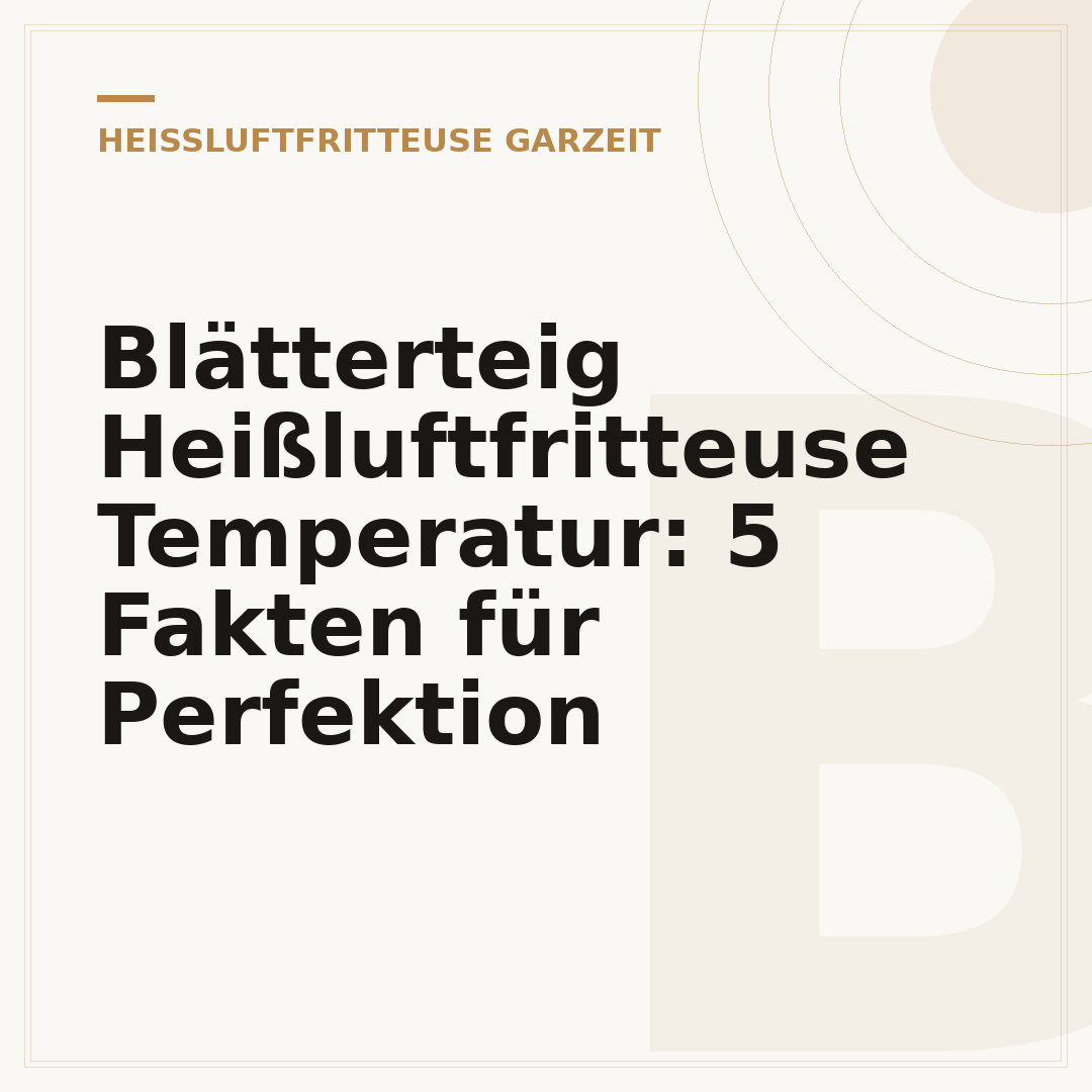 Blätterteig Heißluftfritteuse Temperatur: 5 Fakten für Perfektion