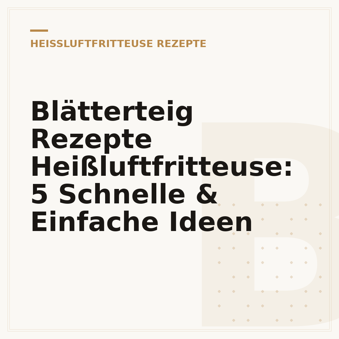 Blätterteig Rezepte Heißluftfritteuse: 5 Schnelle & Einfache Ideen