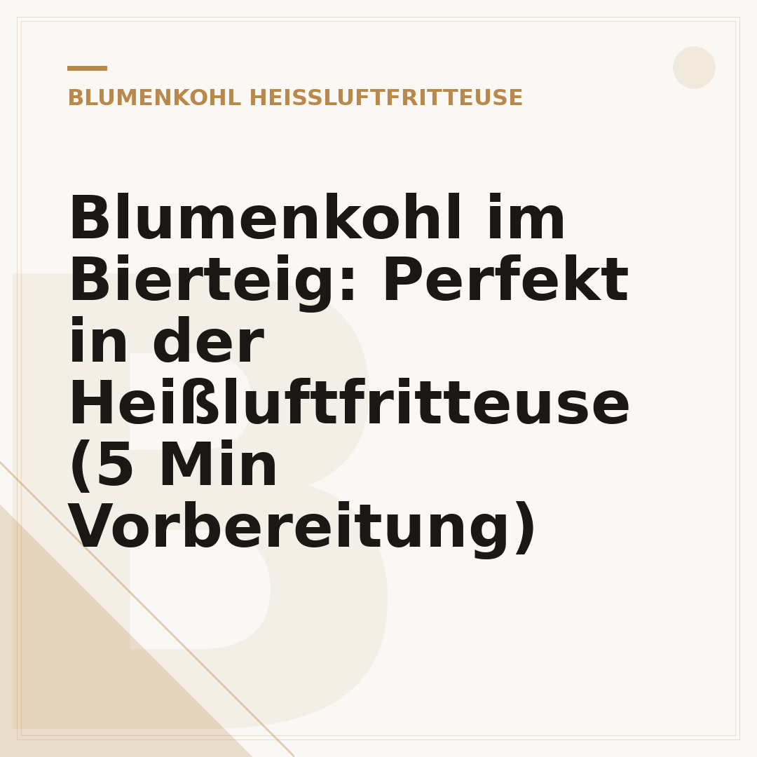Blumenkohl im Bierteig: Perfekt in der Heißluftfritteuse (5 Min Vorbereitung)