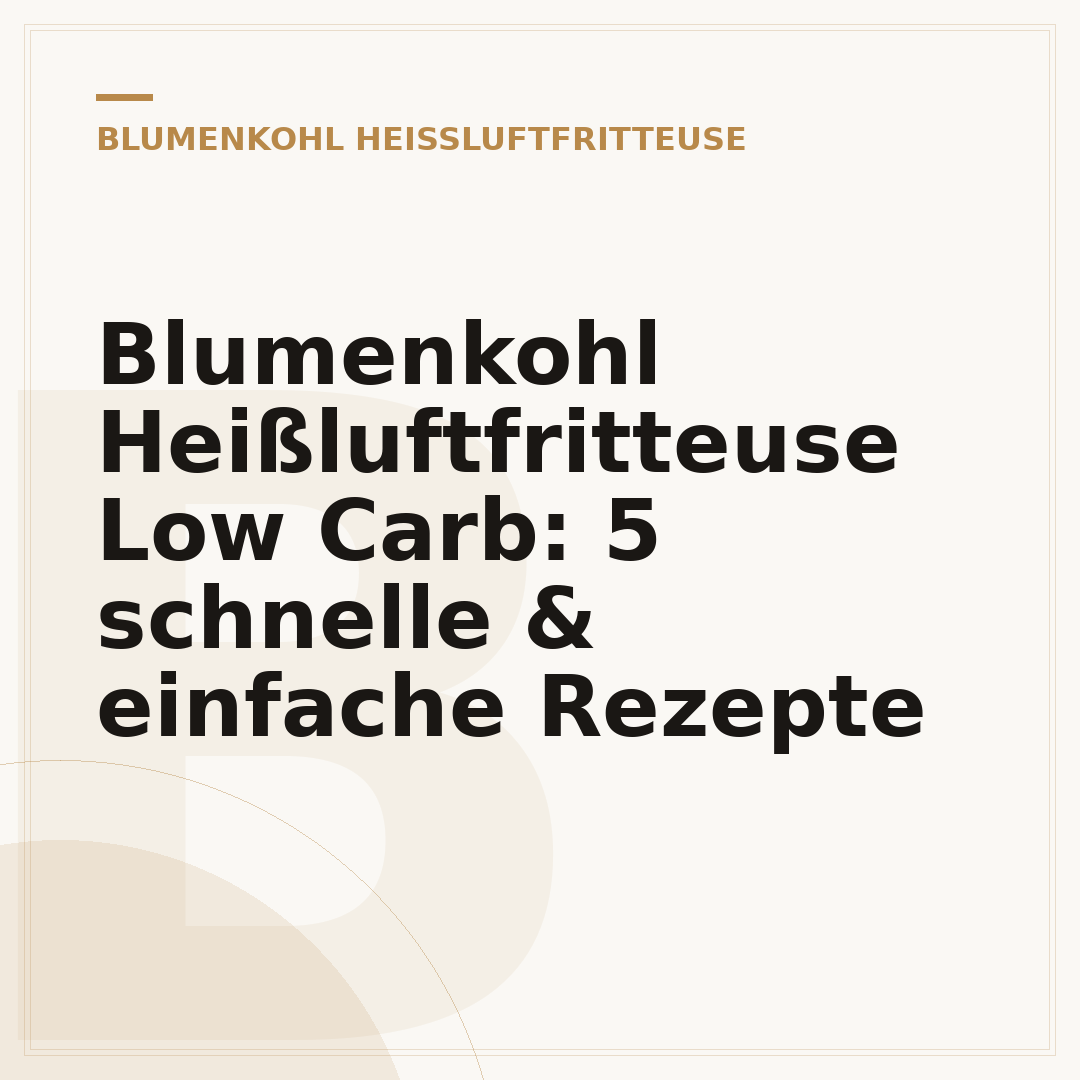 Blumenkohl Heißluftfritteuse Low Carb: 5 schnelle & einfache Rezepte