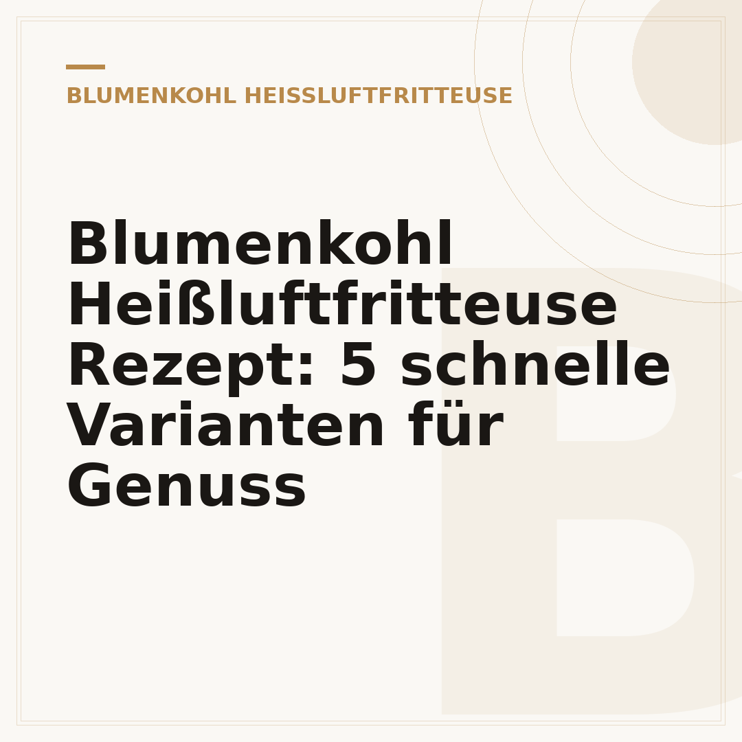 Blumenkohl Heißluftfritteuse Rezept: 5 schnelle Varianten für Genuss
