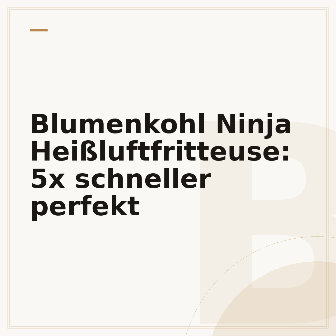 Blumenkohl Ninja Heißluftfritteuse: 5x schneller perfekt