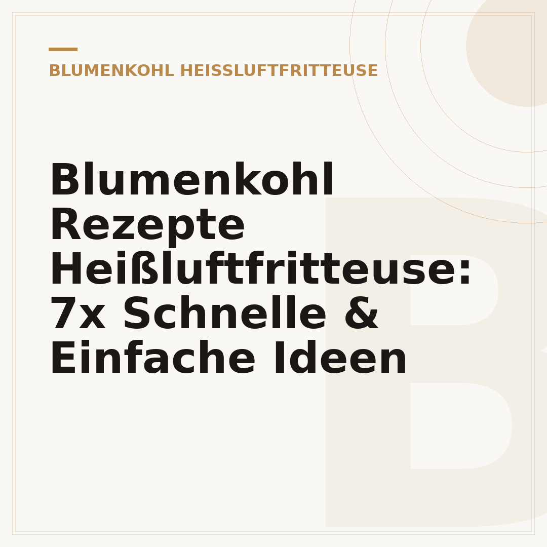 Blumenkohl Rezepte Heißluftfritteuse: 7x Schnelle & Einfache Ideen