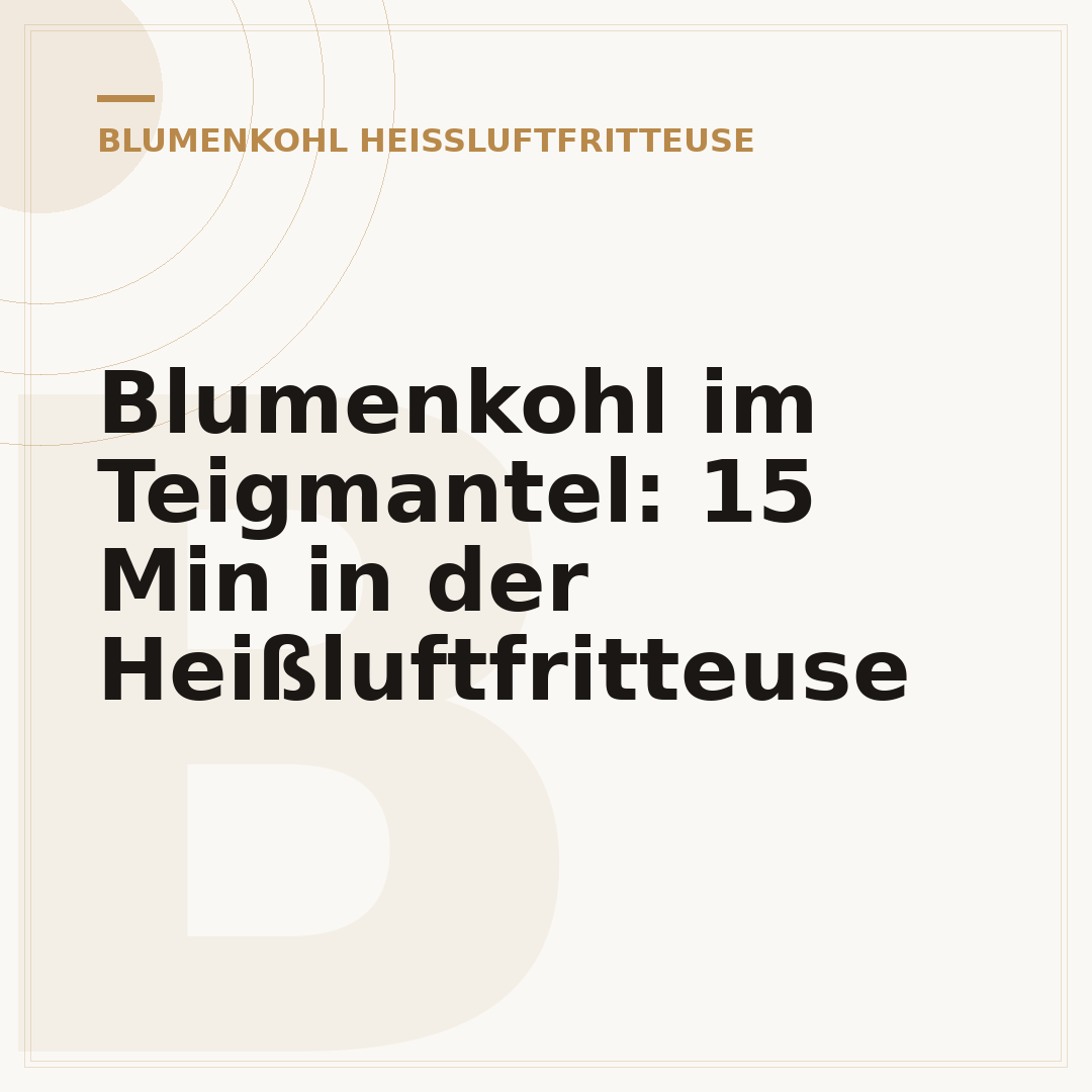 Blumenkohl im Teigmantel: 15 Min in der Heißluftfritteuse
