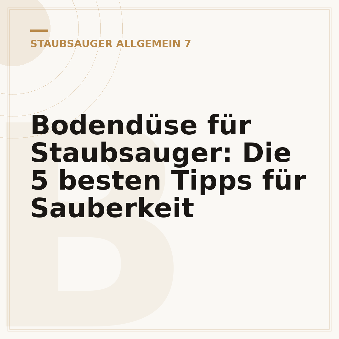 Bodendüse für Staubsauger: Die 5 besten Tipps für Sauberkeit