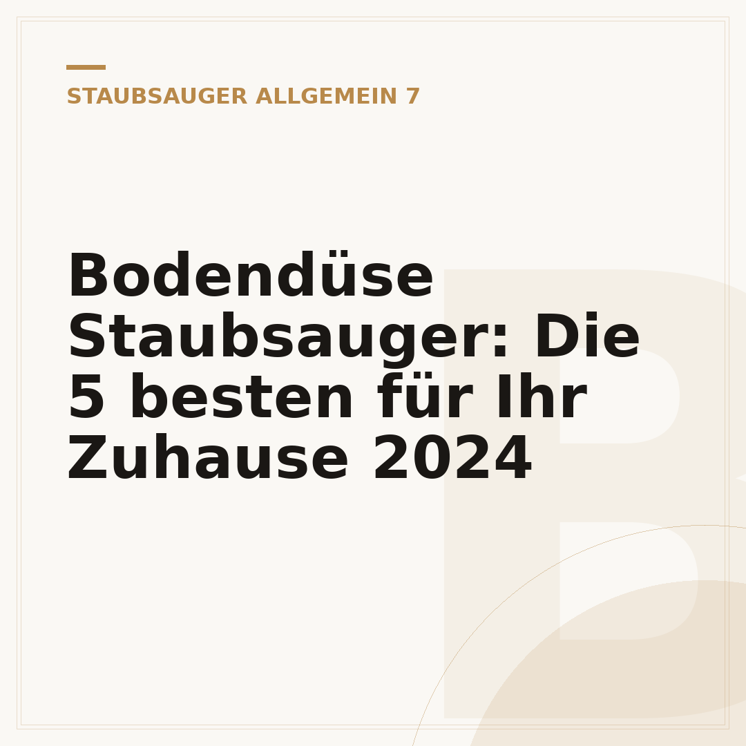 Bodendüse Staubsauger: Die 5 besten für Ihr Zuhause 2024