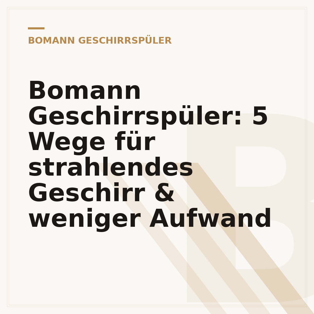 Bomann Geschirrspüler: 5 Wege für strahlendes Geschirr & weniger Aufwand