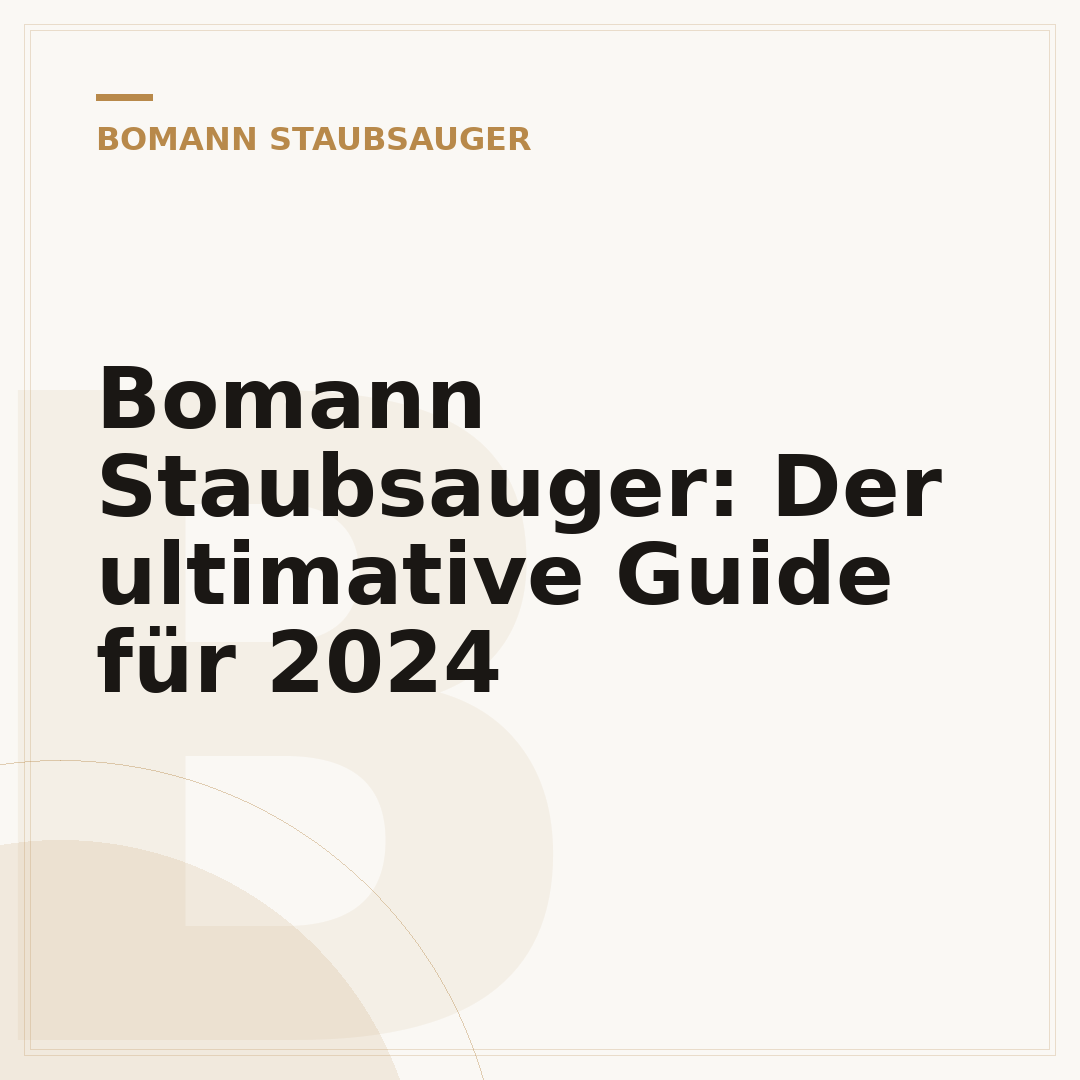 Bomann Staubsauger: Der ultimative Guide für 2024