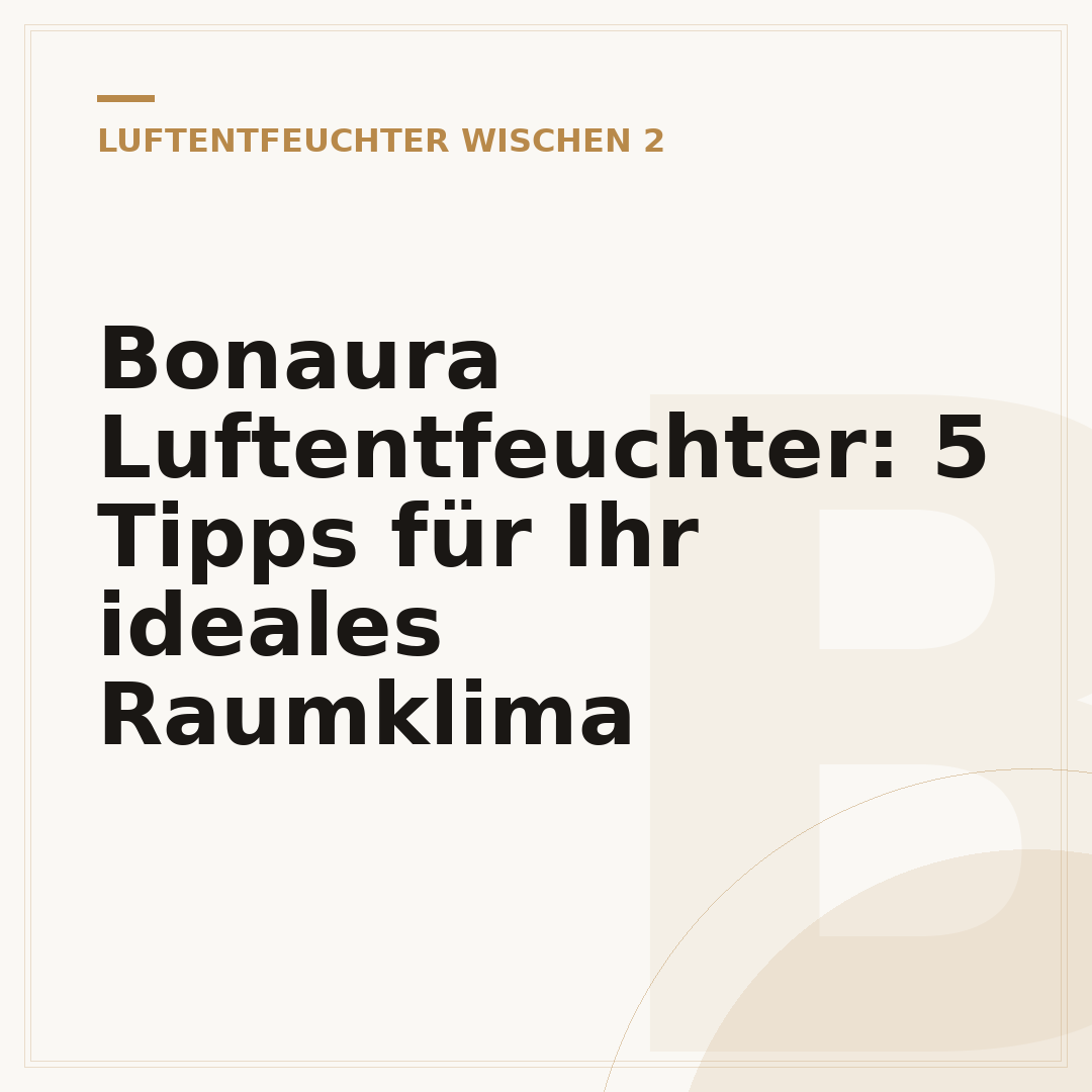 Bonaura Luftentfeuchter: 5 Tipps für Ihr ideales Raumklima