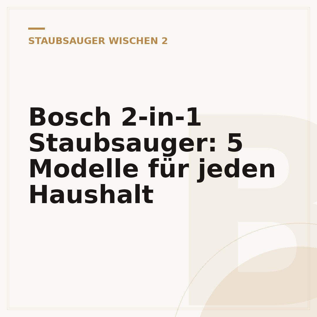 Bosch 2-in-1 Staubsauger: 5 Modelle für jeden Haushalt