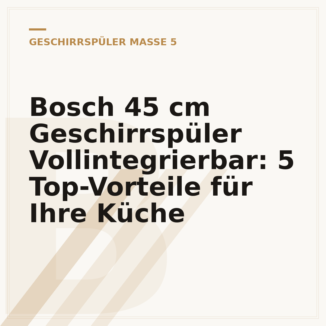 Bosch 45 cm Geschirrspüler Vollintegrierbar: 5 Top-Vorteile für Ihre Küche