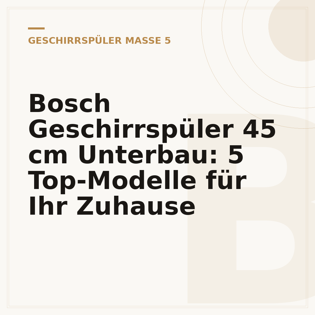 Bosch Geschirrspüler 45 cm Unterbau: 5 Top-Modelle für Ihr Zuhause