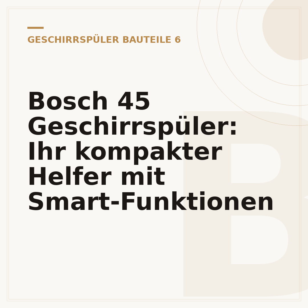 Bosch 45 Geschirrspüler: Ihr kompakter Helfer mit Smart-Funktionen