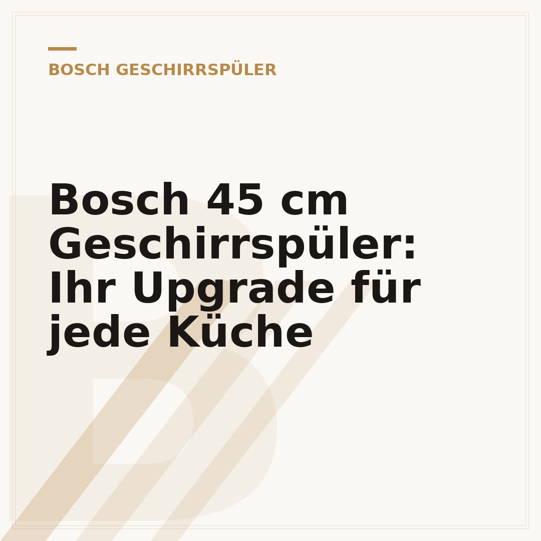 Bosch 45 cm Geschirrspüler: Ihr Upgrade für jede Küche