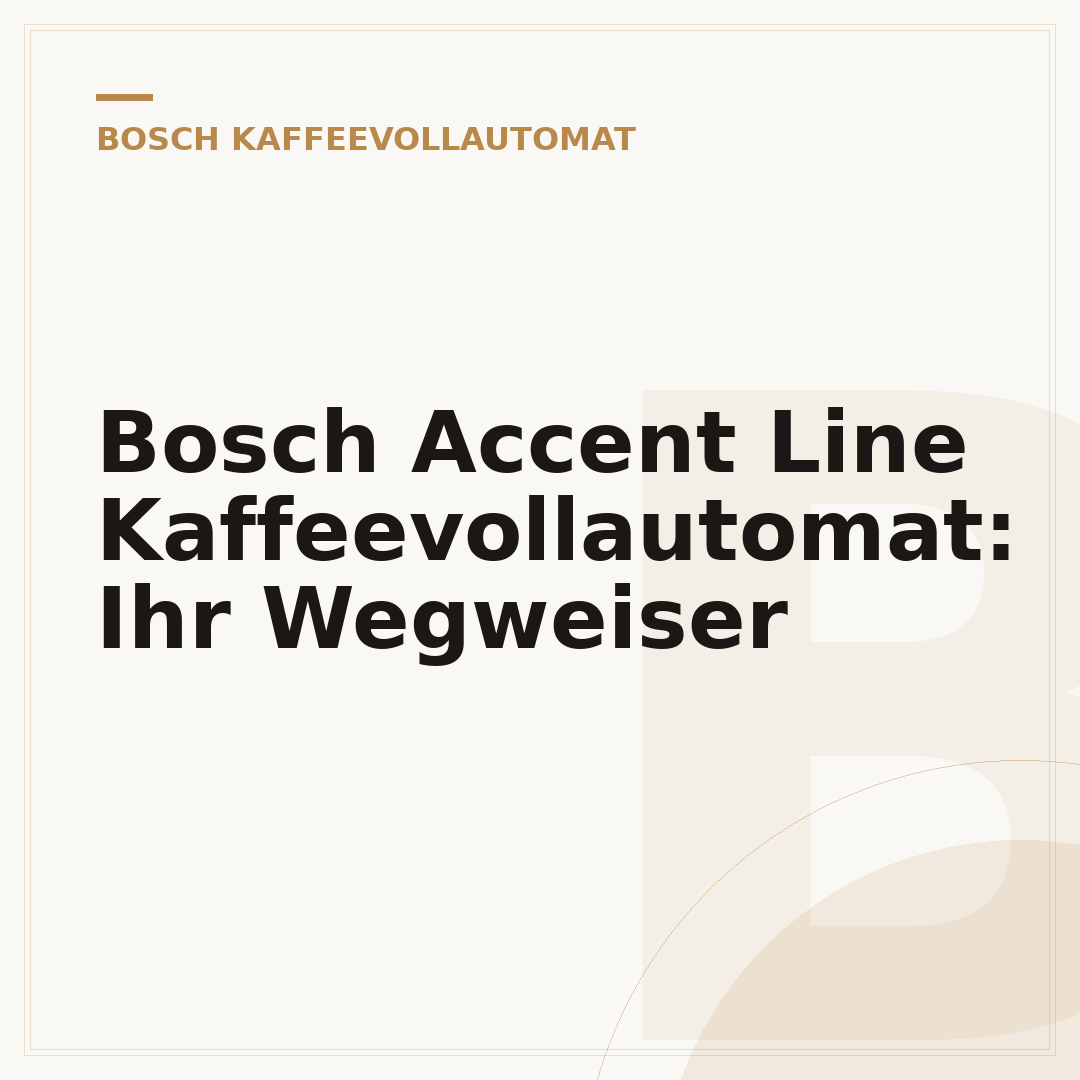 Bosch Accent Line Kaffeevollautomat: Ihr Wegweiser