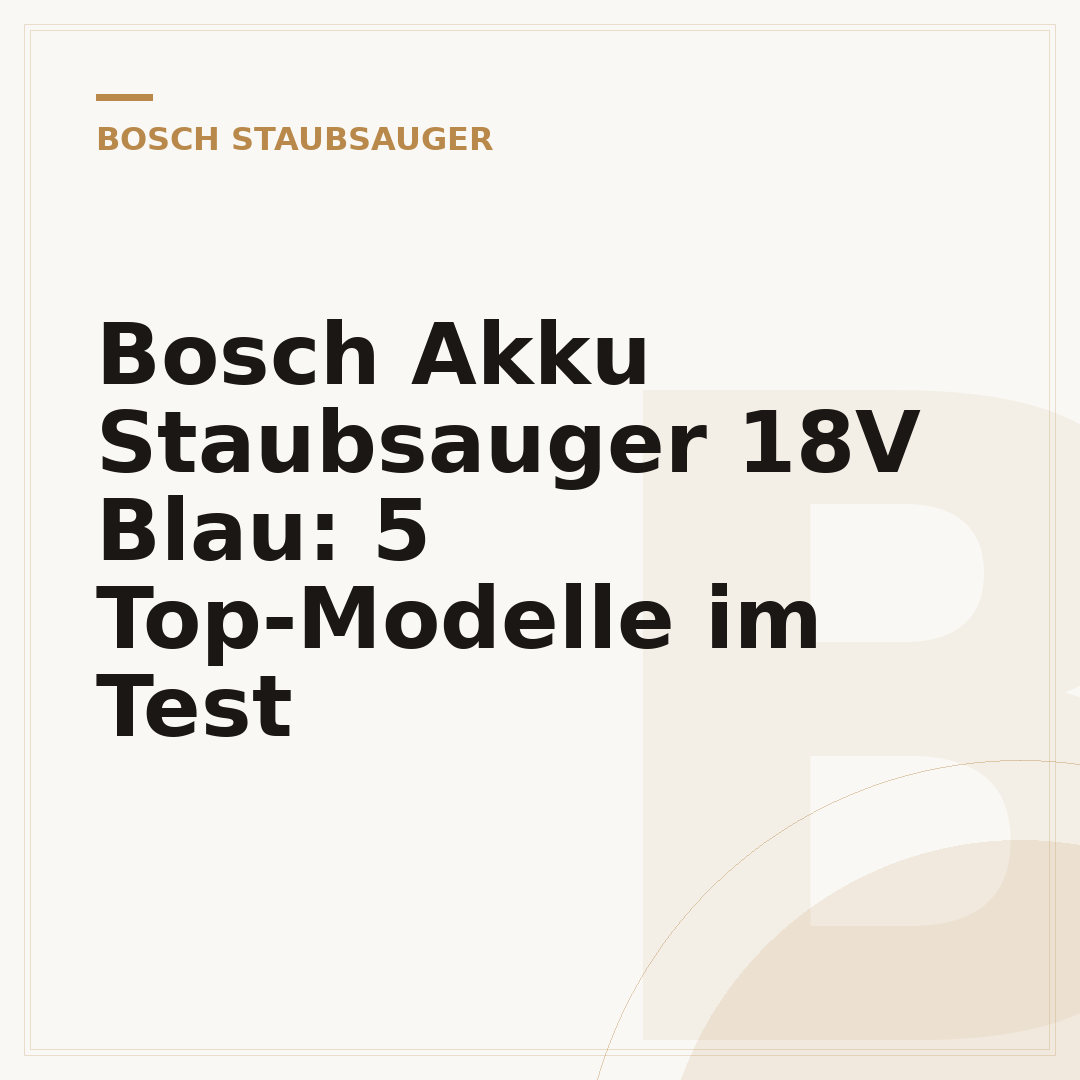 Bosch Akku Staubsauger 18V Blau: 5 Top-Modelle im Test