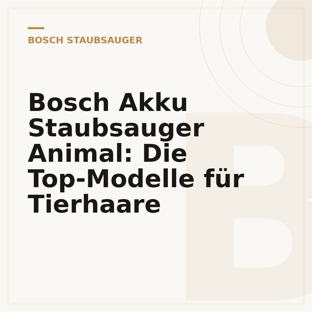 Bosch Akku Staubsauger Animal: Die Top-Modelle für Tierhaare