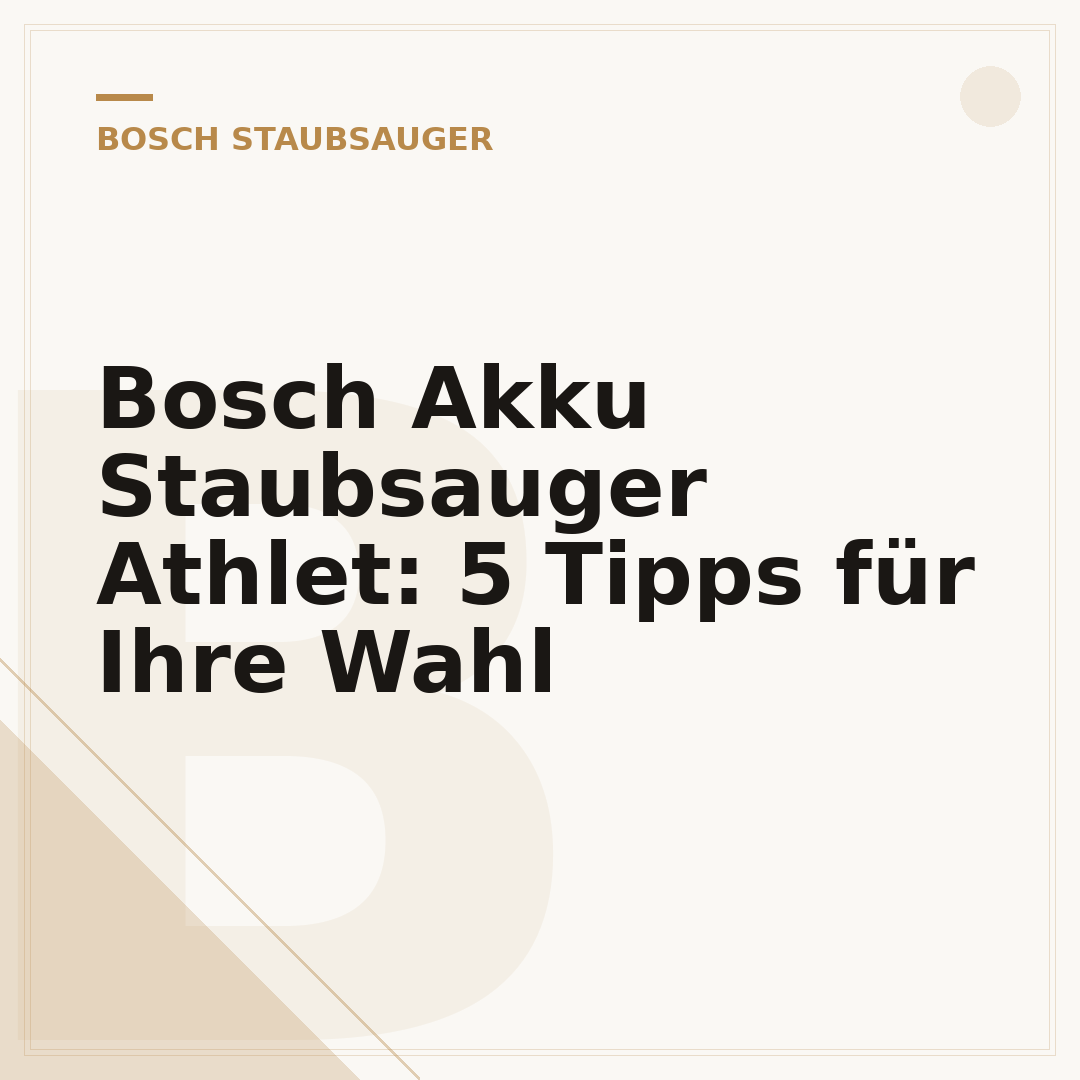 Bosch Akku Staubsauger Athlet: 5 Tipps für Ihre Wahl