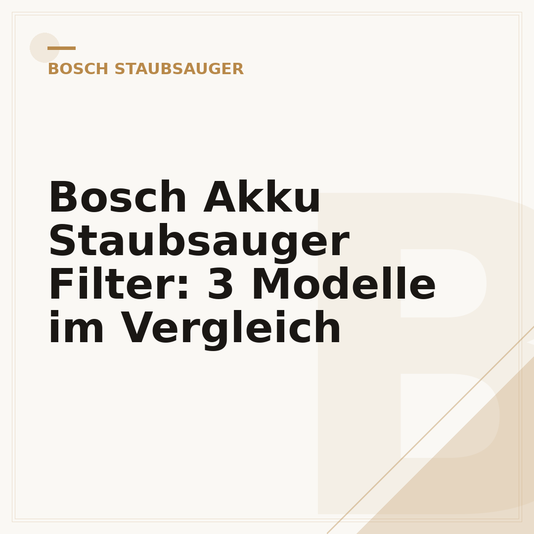 Bosch Akku Staubsauger Filter: 3 Modelle im Vergleich