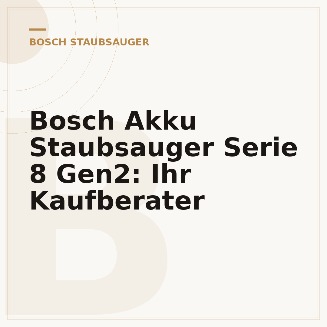 Bosch Akku Staubsauger Serie 8 Gen2: Ihr Kaufberater