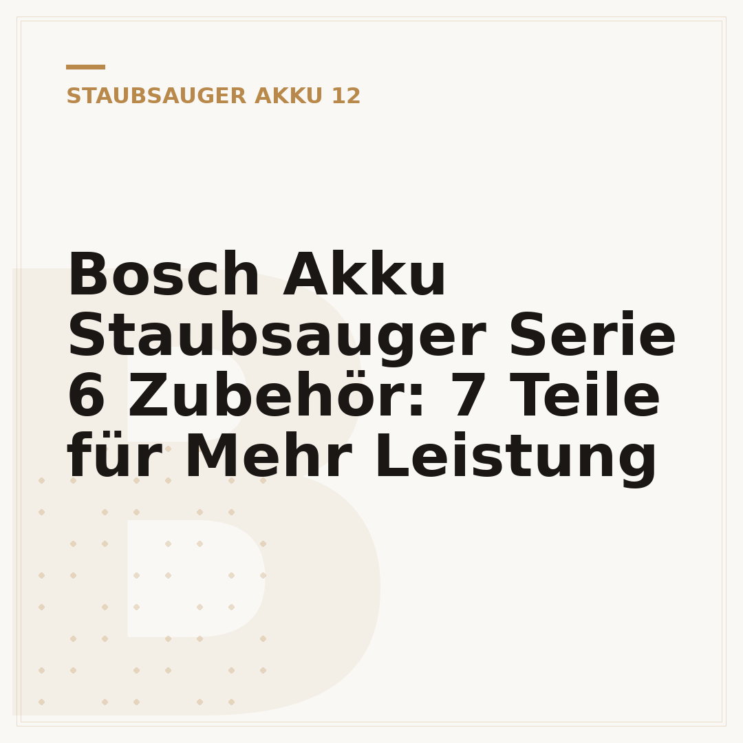 Bosch Akku Staubsauger Serie 6 Zubehör: 7 Teile für Mehr Leistung
