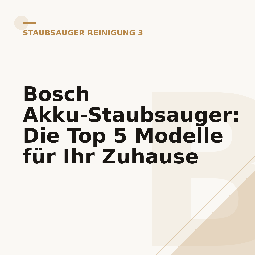 Bosch Akku-Staubsauger: Die Top 5 Modelle für Ihr Zuhause