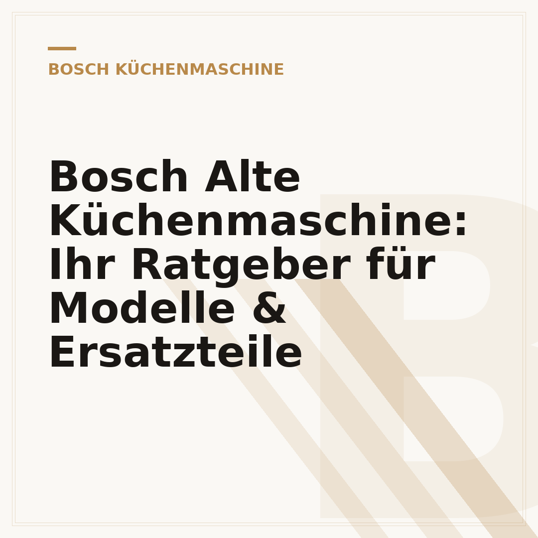 Bosch Alte Küchenmaschine: Ihr Ratgeber für Modelle & Ersatzteile