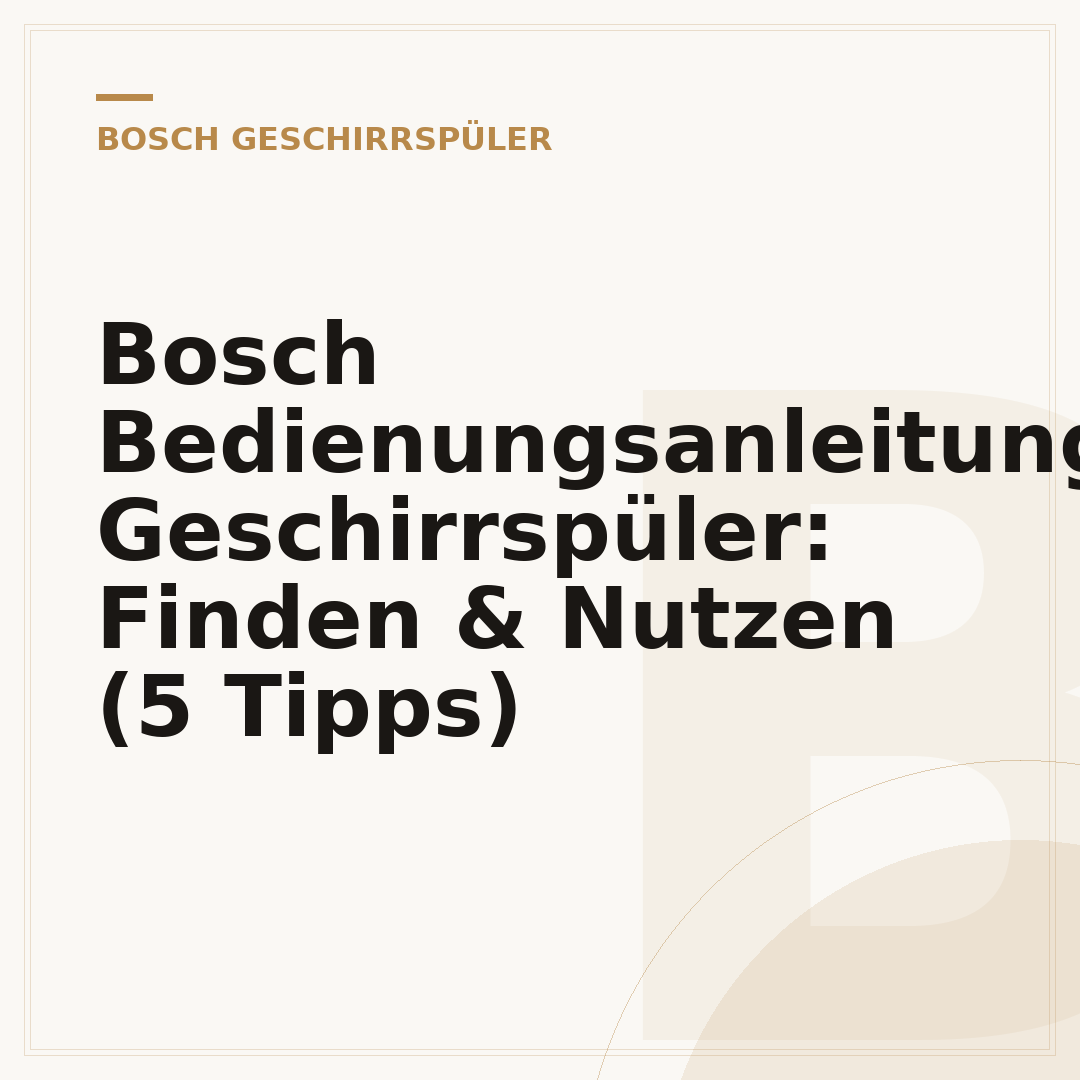 Bosch Bedienungsanleitungen Geschirrspüler: Finden & Nutzen (5 Tipps)
