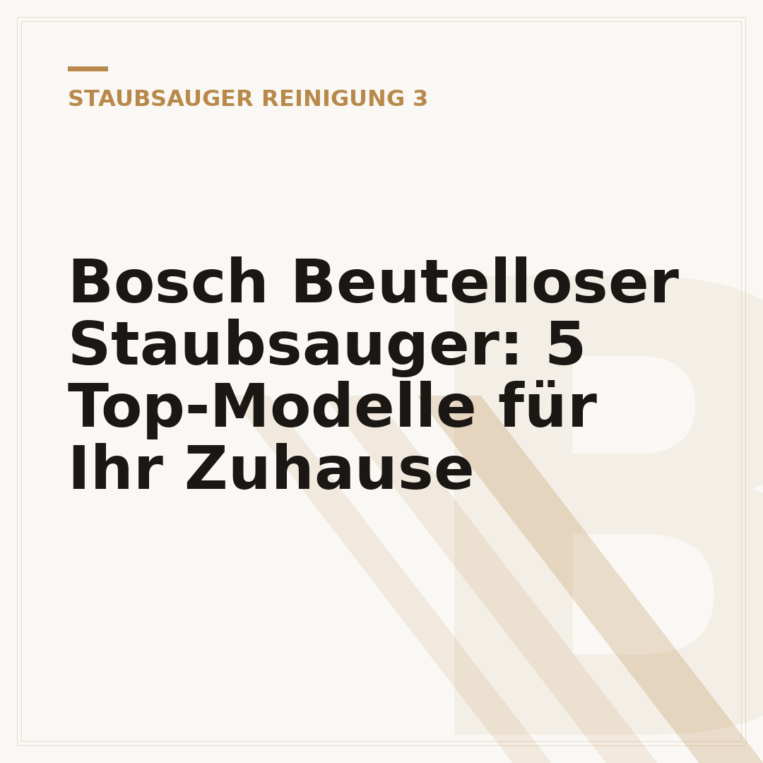 Bosch Beutelloser Staubsauger: 5 Top-Modelle für Ihr Zuhause