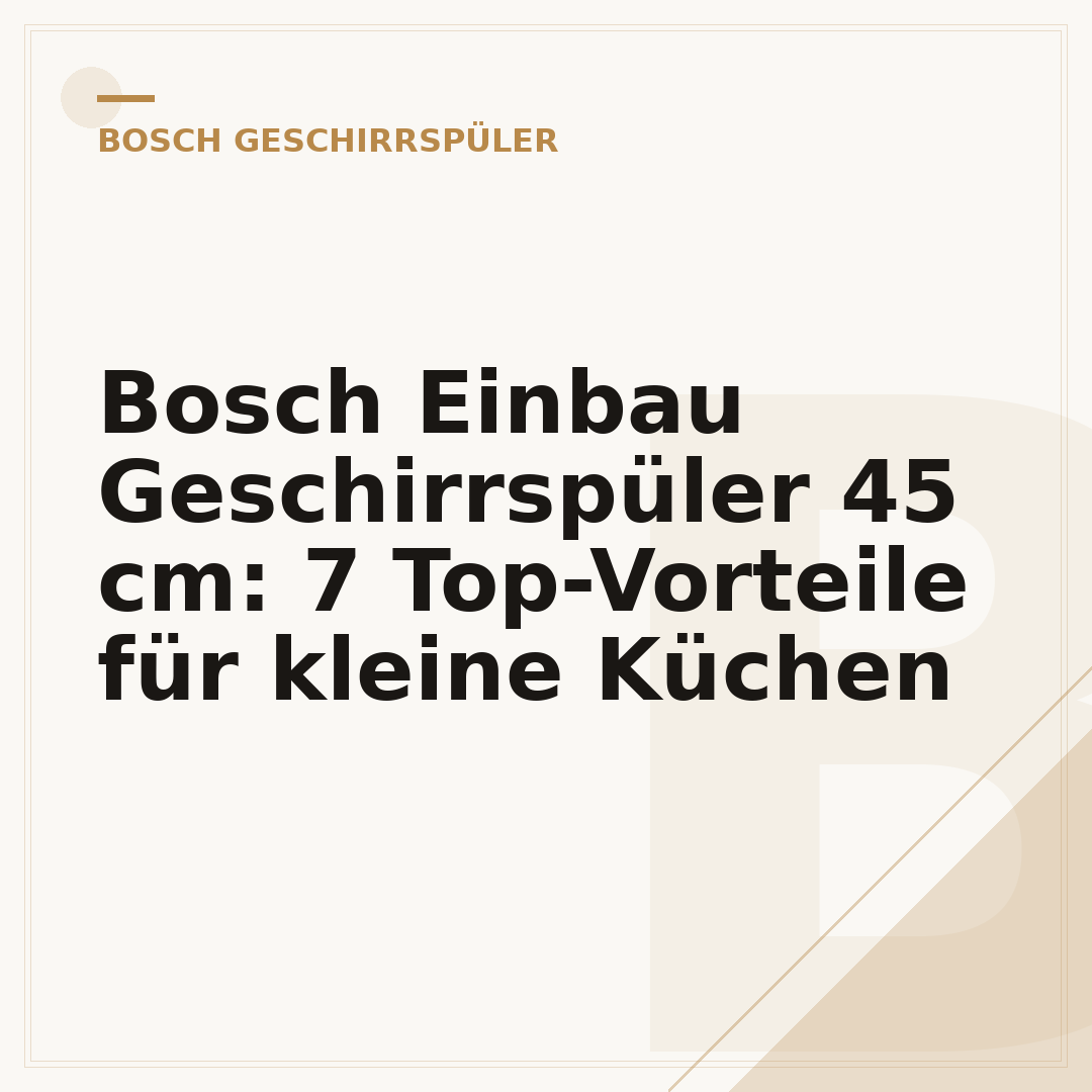 Bosch Einbau Geschirrspüler 45 cm: 7 Top-Vorteile für kleine Küchen