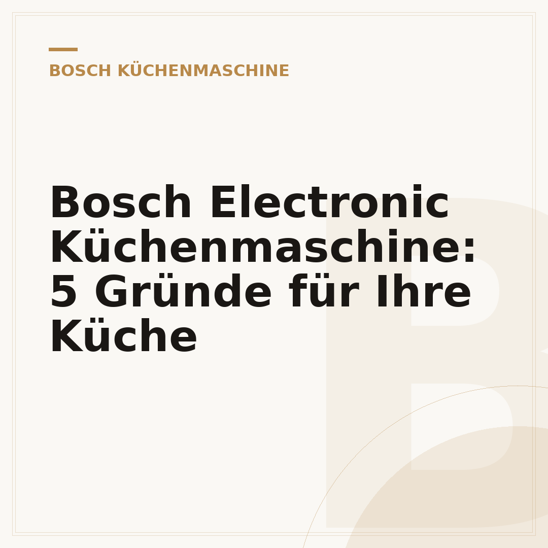 Bosch Electronic Küchenmaschine: 5 Gründe für Ihre Küche