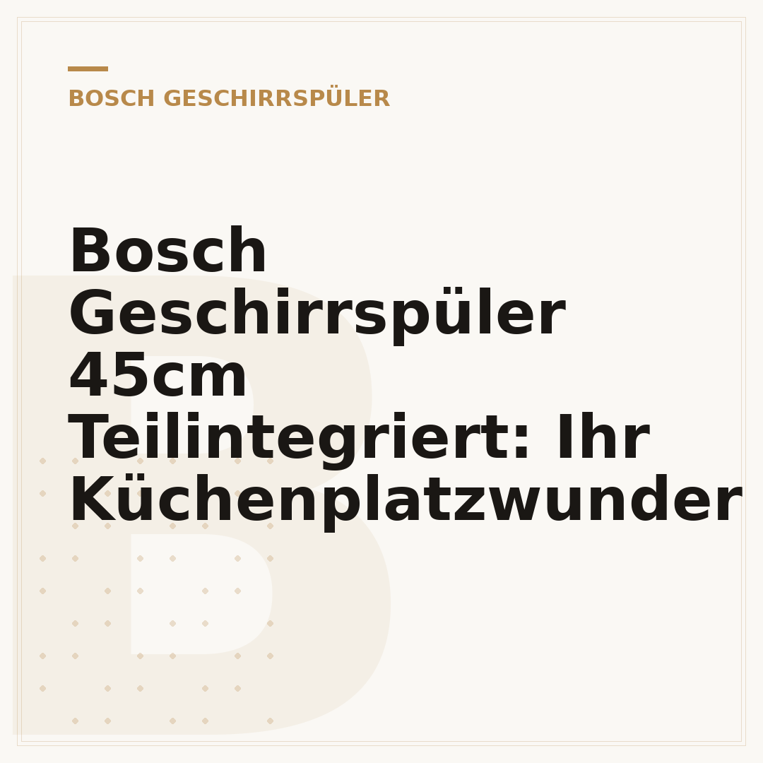 Bosch Geschirrspüler 45cm Teilintegriert: Ihr Küchenplatzwunder