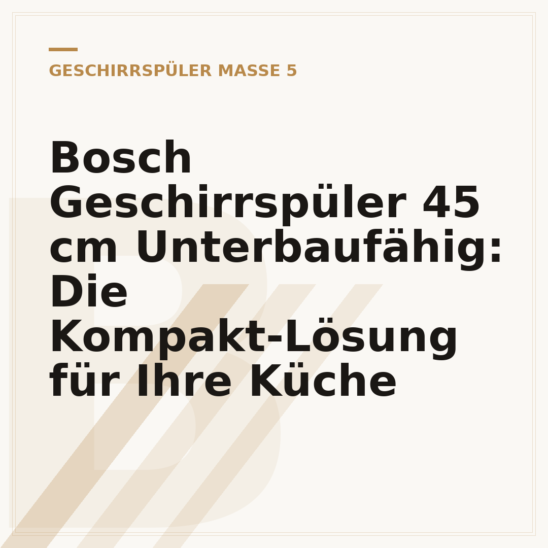 Bosch Geschirrspüler 45 cm Unterbaufähig: Die Kompakt-Lösung für Ihre Küche