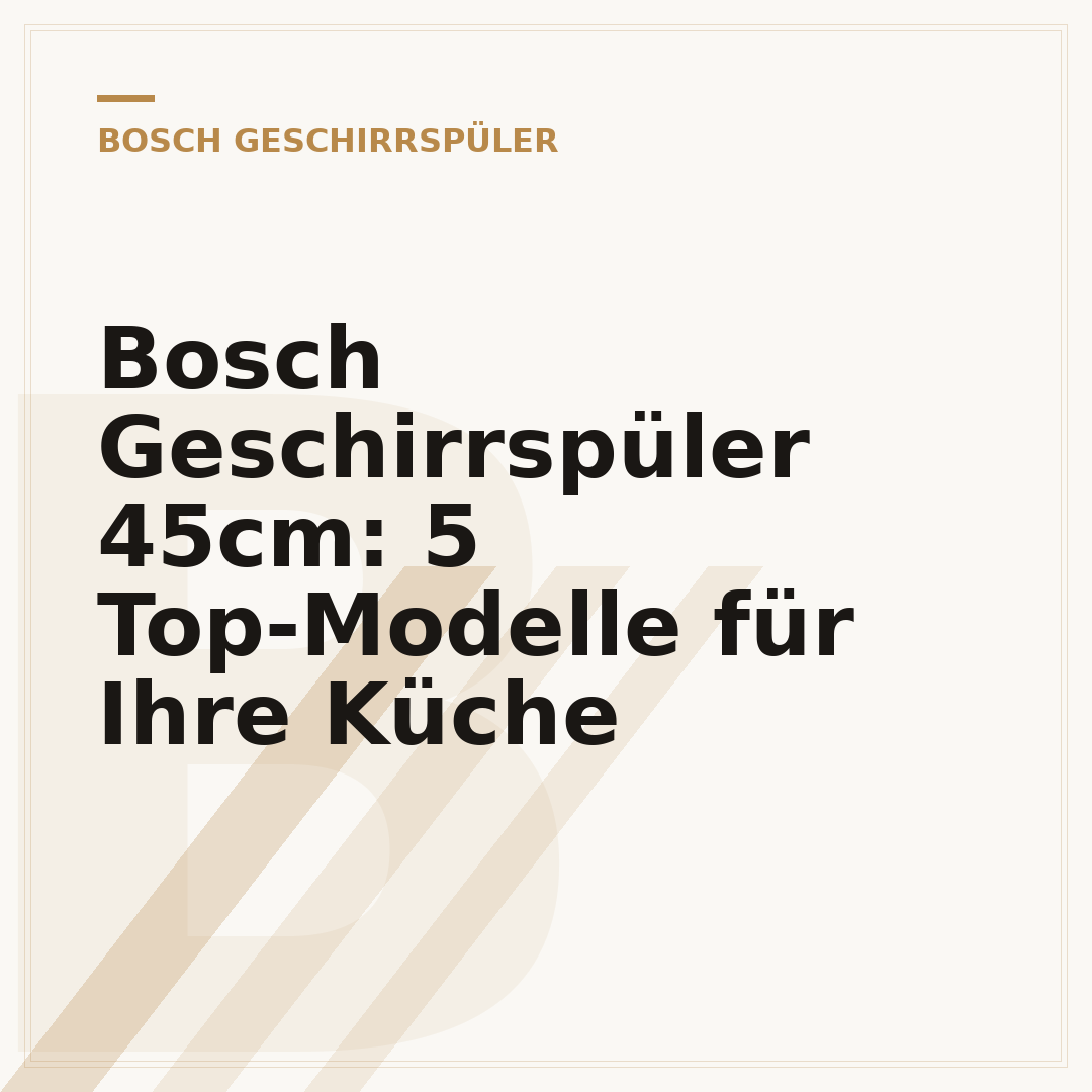 Bosch Geschirrspüler 45cm: 5 Top-Modelle für Ihre Küche