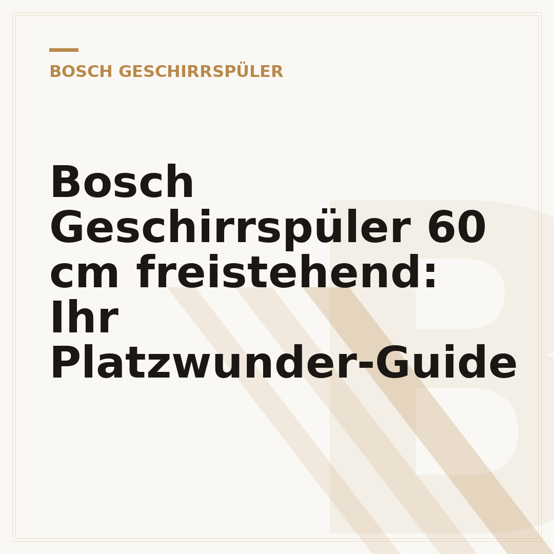 Bosch Geschirrspüler 60 cm freistehend: Ihr Platzwunder-Guide