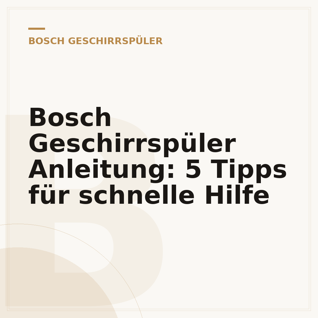 Bosch Geschirrspüler Anleitung: 5 Tipps für schnelle Hilfe