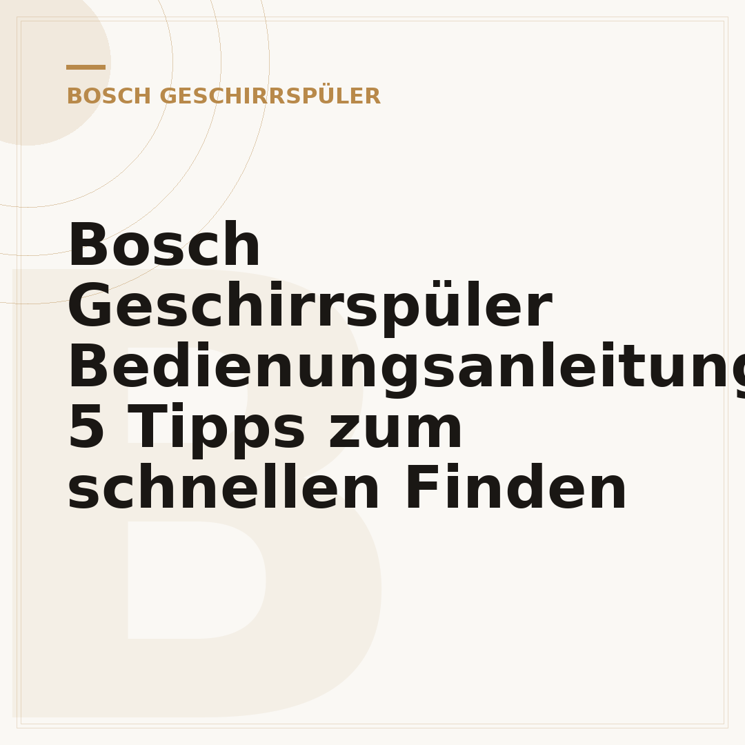 Bosch Geschirrspüler Bedienungsanleitungen: 5 Tipps zum schnellen Finden