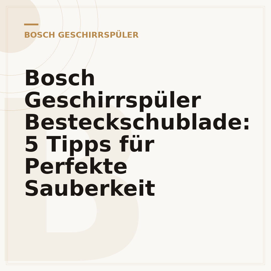 Bosch Geschirrspüler Besteckschublade: 5 Tipps für Perfekte Sauberkeit