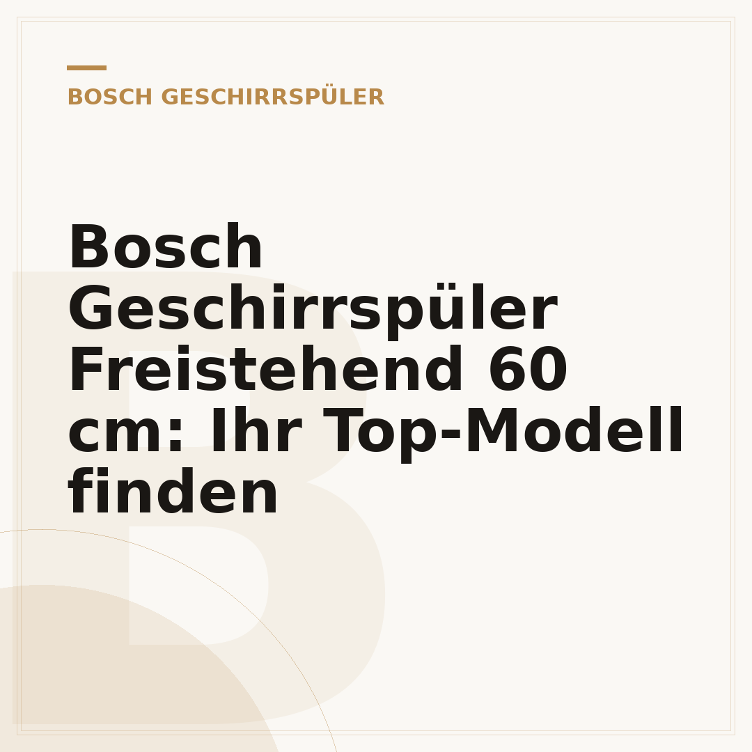 Bosch Geschirrspüler Freistehend 60 cm: Ihr Top-Modell finden
