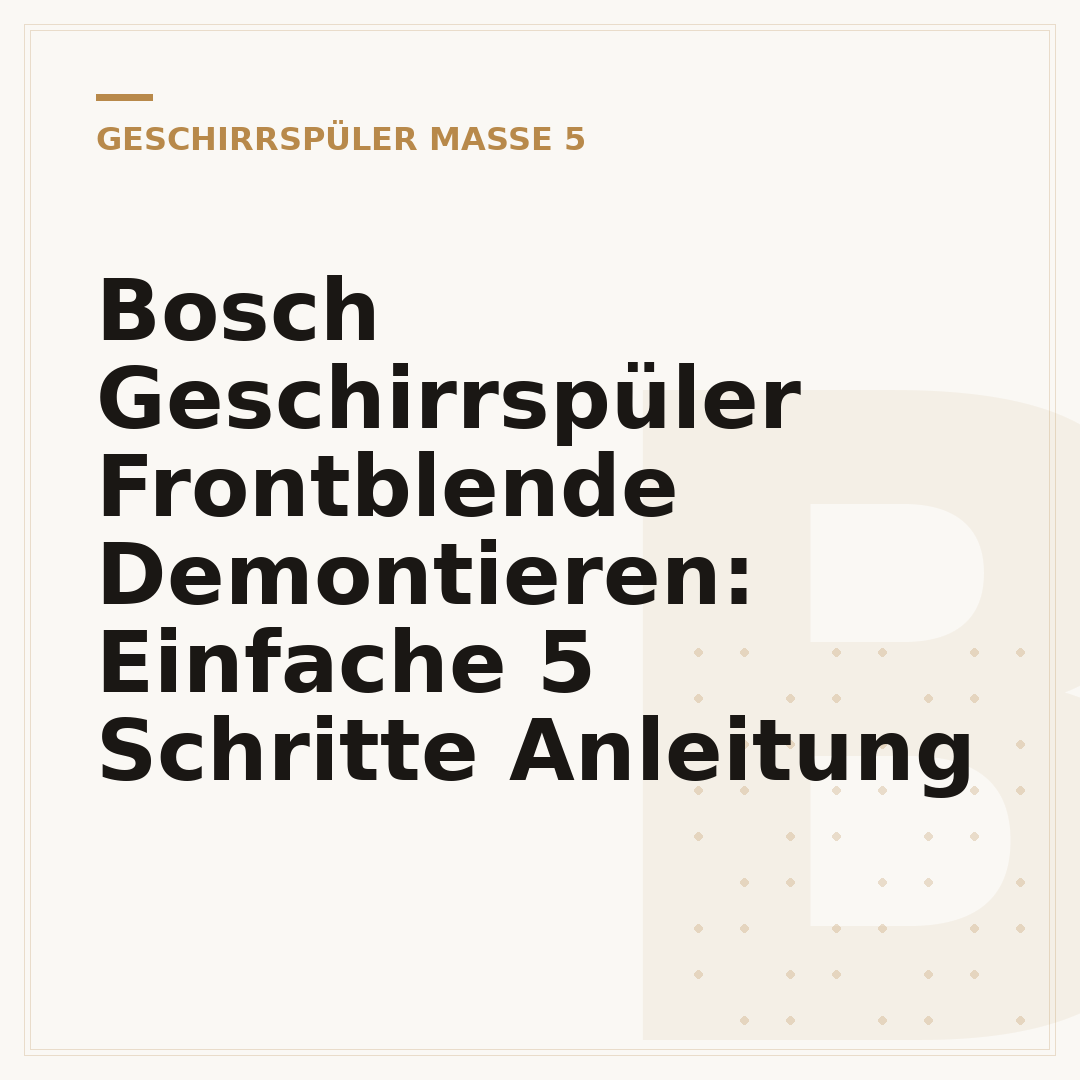 Bosch Geschirrspüler Frontblende Demontieren: Einfache 5 Schritte Anleitung