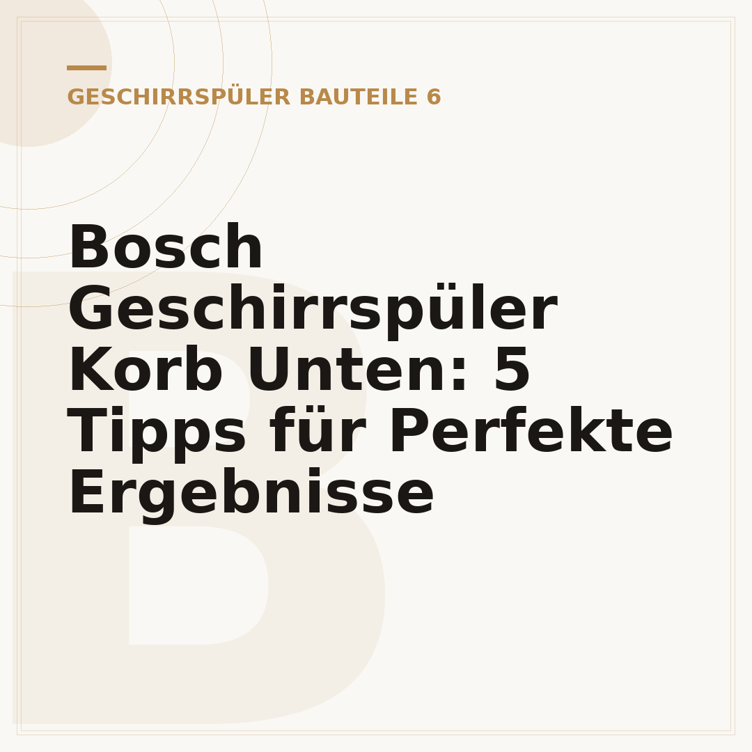 Bosch Geschirrspüler Korb Unten: 5 Tipps für Perfekte Ergebnisse