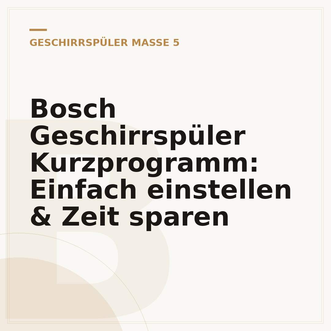 Bosch Geschirrspüler Kurzprogramm: Einfach einstellen & Zeit sparen