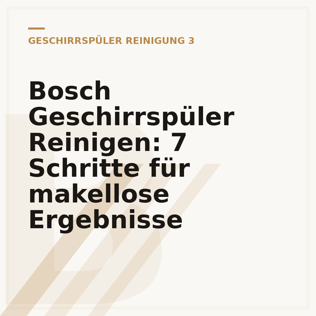 Bosch Geschirrspüler Reinigen: 7 Schritte für makellose Ergebnisse