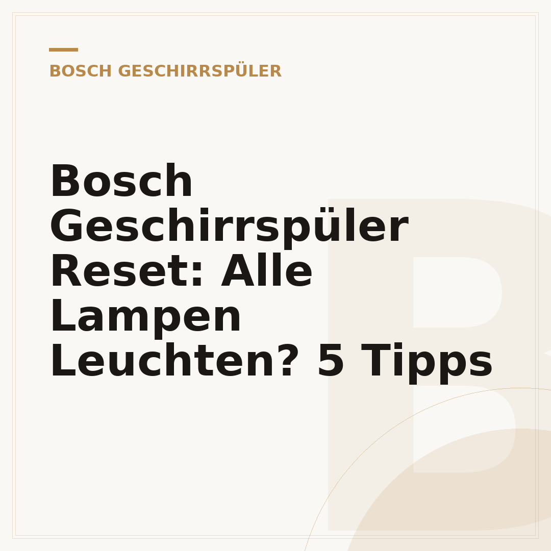 Bosch Geschirrspüler Reset: Alle Lampen Leuchten? 5 Tipps