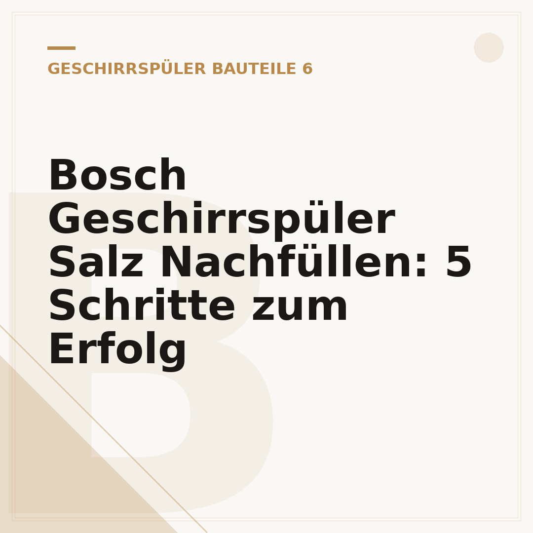 Bosch Geschirrspüler Salz Nachfüllen: 5 Schritte zum Erfolg