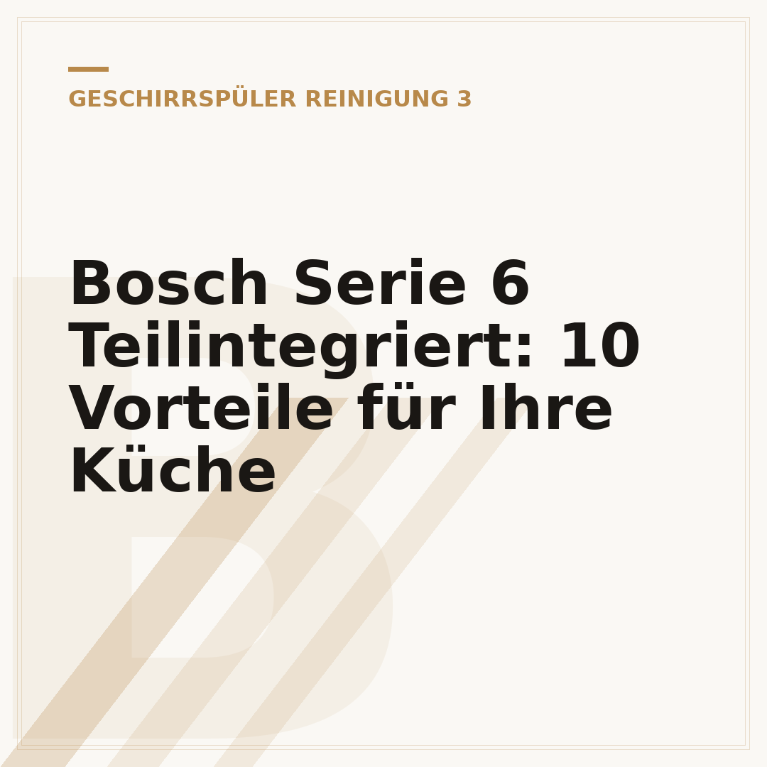 Bosch Serie 6 Teilintegriert: 10 Vorteile für Ihre Küche