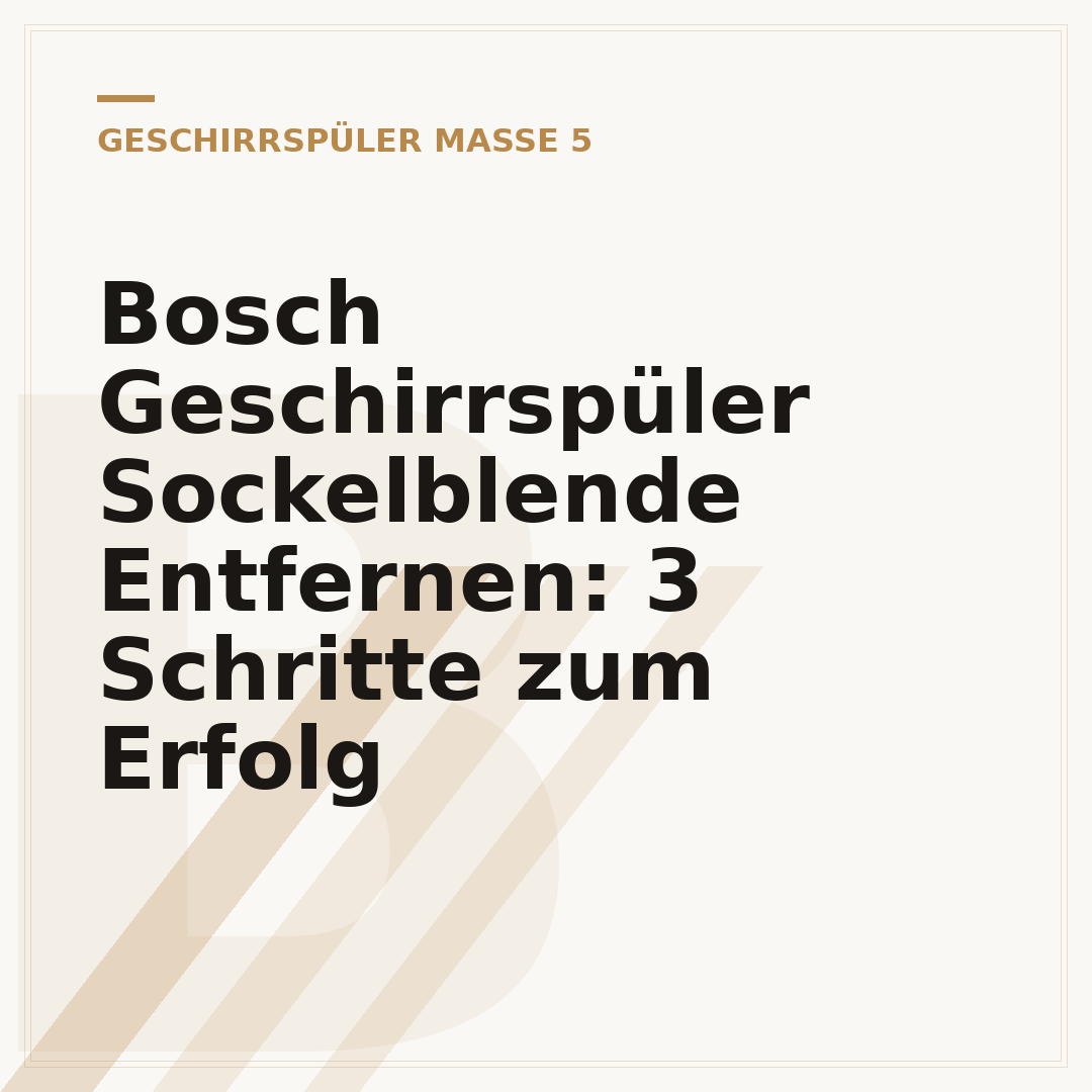 Bosch Geschirrspüler Sockelblende Entfernen: 3 Schritte zum Erfolg