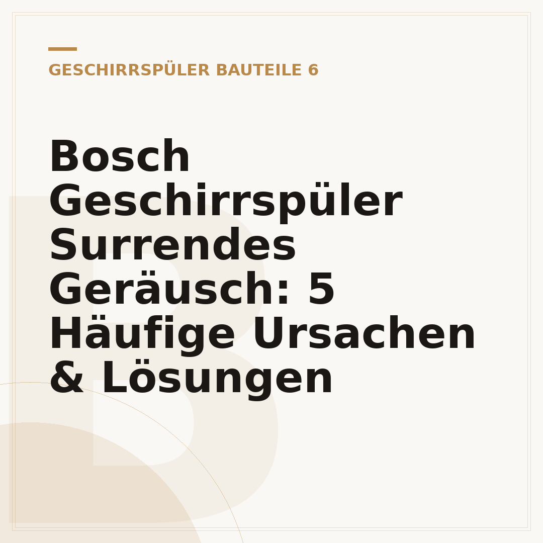 Bosch Geschirrspüler Surrendes Geräusch: 5 Häufige Ursachen & Lösungen